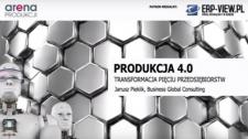 Produkcja 4.0 - transformacja pięciu przedsiębiorstw - JANUSZ PIEKLIK - ARENA PRODUKCJI 2018