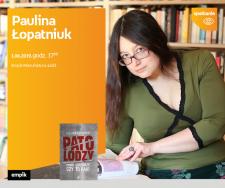 PAULINA ŁOPATNIUK (AUTORKA BLOGA "PATOLODZY NA KLATCE") - SPOTKANIE AUTORSKIE - ŁÓDŹ
