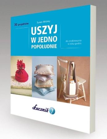 Poradnik Uszyj w Jedno Popołudnie Fot. Łucznik