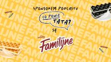 Familijne sponsorem podcastu „Co powie Tata?" – opowieści o pozytywnym ojcostwie