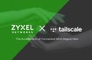 Zyxel Networks upraszcza bezpieczną łączność zdalną dzięki integracji z Tailscale