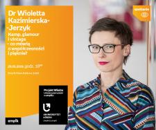 DR WIOLETTA KAZIMIERSKA-JERZYK - "KAMP, GLAMOUR i VINTAGE" - UNIWERSYTET ŁÓDZKI W EMPIKU