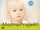 MamaProjekt - fotograficzna aktywizacja kobiet