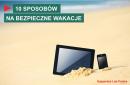 Dziesięć sposobów na bezpieczne wakacje - porady od ekspertów z Kaspersky Lab