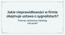 Jakie nieprawidłowości w firmie obejmuje ustawa o sygnalistach? Poznaj ustawowy katalog naruszeń