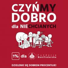CZYŃ-MY DOBRO! DLA NIE-CHCIANYCH - rusza kampania społeczna Fundacji Bonifraterskiej